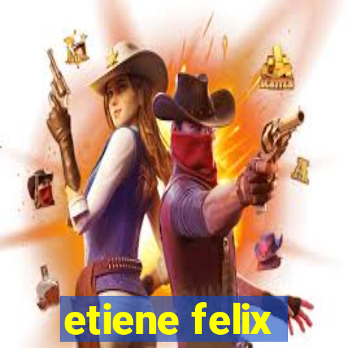 etiene felix